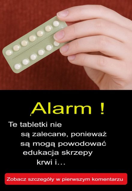 UWAGA! Nie zaleca się stosowania tych tabletek, ponieważ mogą powodować powstawanie zakrzepów krwi i…