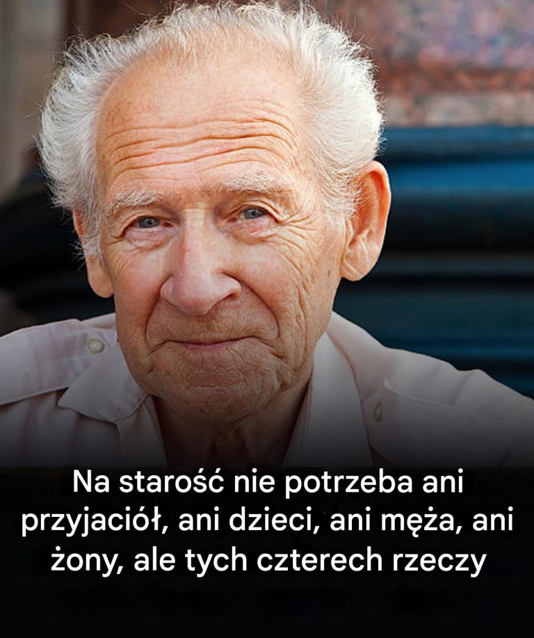 Na starość nie są potrzebni przyjaciele, dzieci, mąż ani żona, ale te cztery rzeczy.