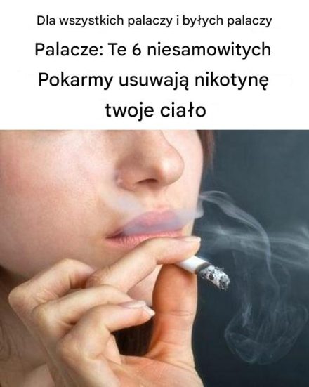 Dla wszystkich palaczy i byłych palaczy: Te 6 niesamowitych produktów pomoże Ci usunąć nikotynę z organizmu.