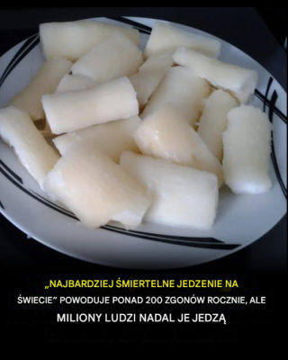 Najbardziej śmiercionośna żywność na świecie jest przyczyną ponad 200 zgonów rocznie, a mimo to miliony ludzi nadal ją spożywają.
