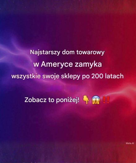 Najstarszy dom towarowy w Ameryce zamyka wszystkie swoje sklepy po 200 latach