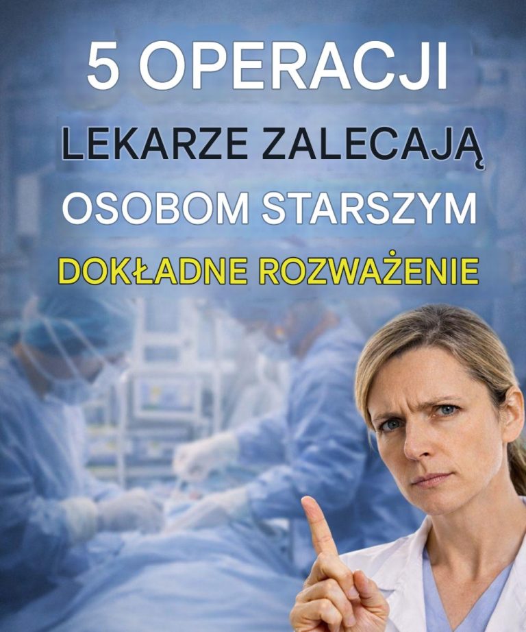 5 operacji, które lekarze zalecają osobom starszym, aby rozważyły ​​je ponownie