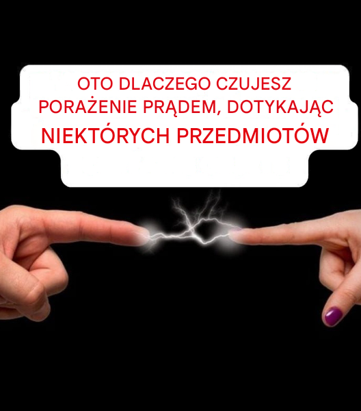 Powody, dla których odczuwasz porażenie prądem, dotykając niektórych przedmiotów