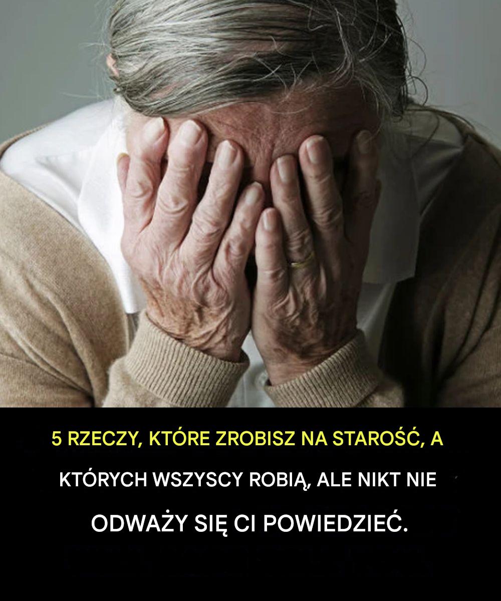 5 rzeczy, które zrobisz, gdy będziesz starszy, a które denerwują wszystkich — ale nikt ci o tym nie powie
