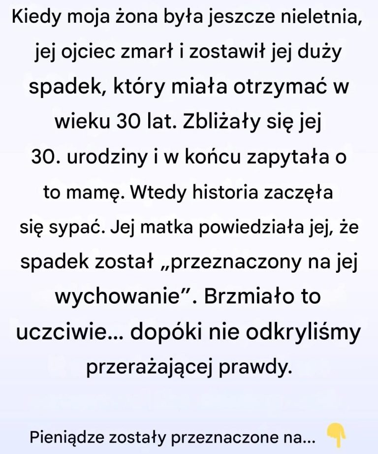 Mówiła, że ​​nie ma już żadnego spadku — dopóki nie dowiedzieliśmy się, co zrobiła
