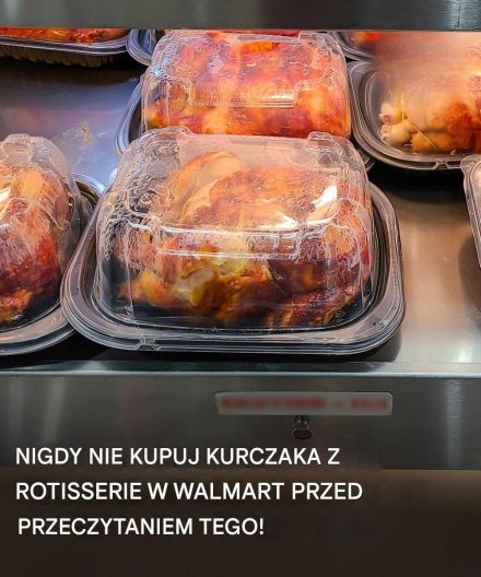 5 rzeczy, które należy sprawdzić przed zakupem kurczaka z rożna w Walmart